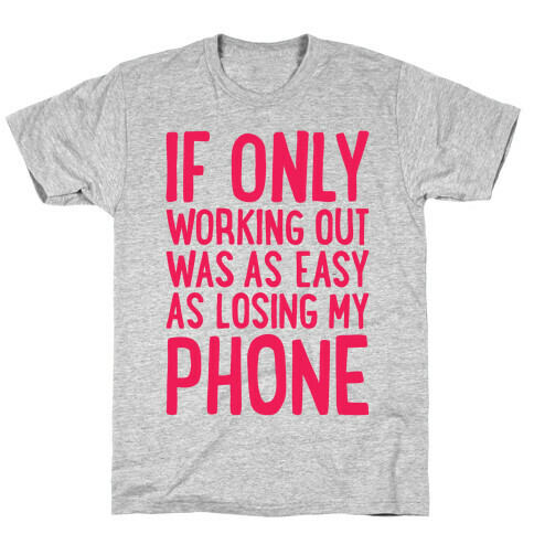 If Only Working Out Were As Easy As Losing My Phone T-Shirt