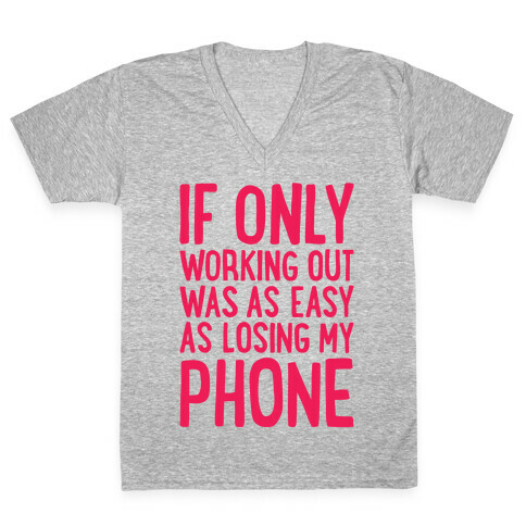 If Only Working Out Were As Easy As Losing My Phone V-Neck Tee Shirt
