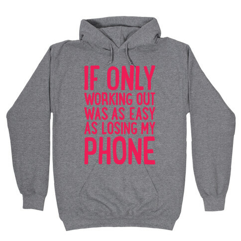 If Only Working Out Were As Easy As Losing My Phone Hooded Sweatshirt