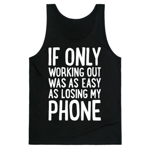 If Only Working Out Were As Easy As Losing My Phone Tank Top