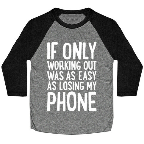 If Only Working Out Were As Easy As Losing My Phone Baseball Tee