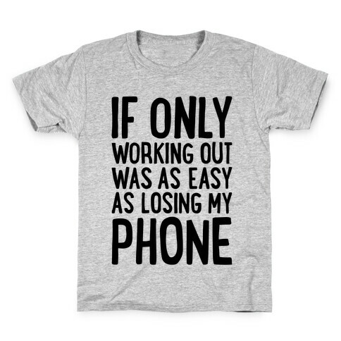 If Only Working Out Were As Easy As Losing My Phone Kids T-Shirt