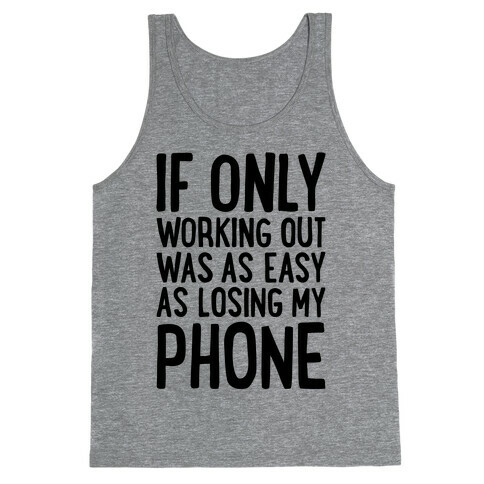 If Only Working Out Were As Easy As Losing My Phone Tank Top