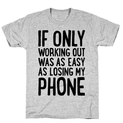 If Only Working Out Were As Easy As Losing My Phone T-Shirt