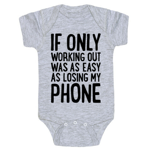 If Only Working Out Were As Easy As Losing My Phone Baby One-Piece