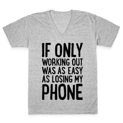 If Only Working Out Were As Easy As Losing My Phone V-Neck Tee Shirt