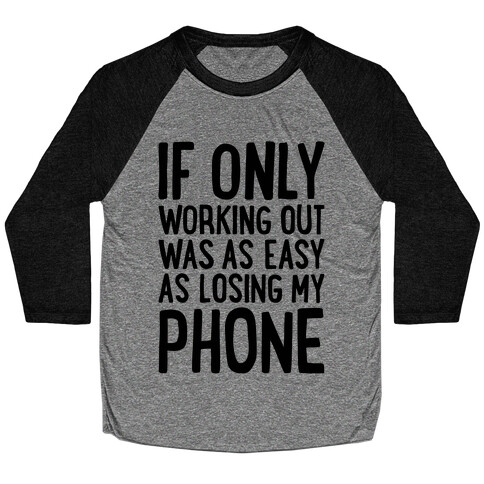 If Only Working Out Were As Easy As Losing My Phone Baseball Tee