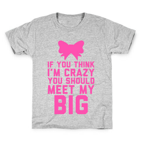 If You Think I'm Crazy, You Should Meet My Big Kids T-Shirt