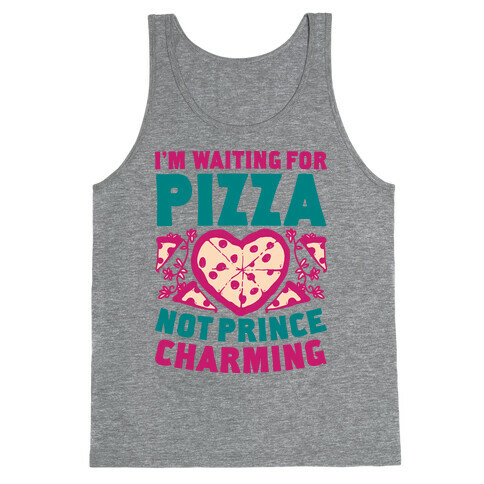 I'm Waiting For Pizza Not Prince Charming Tank Top