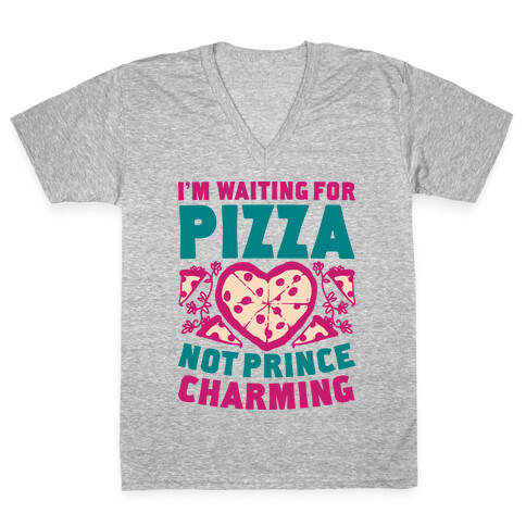 I'm Waiting For Pizza Not Prince Charming V-Neck Tee Shirt