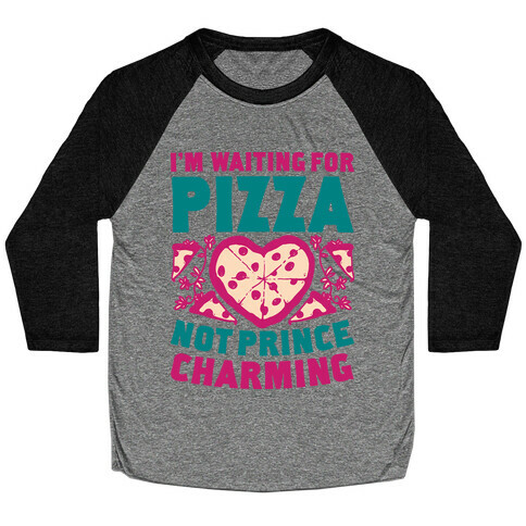 I'm Waiting For Pizza Not Prince Charming Baseball Tee