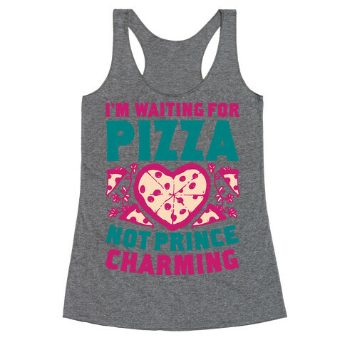 I'm Waiting For Pizza Not Prince Charming Racerback Tank Top