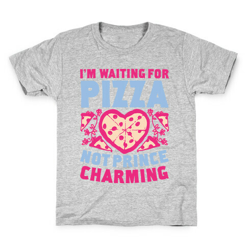 I'm Waiting For Pizza Not Prince Charming Kids T-Shirt