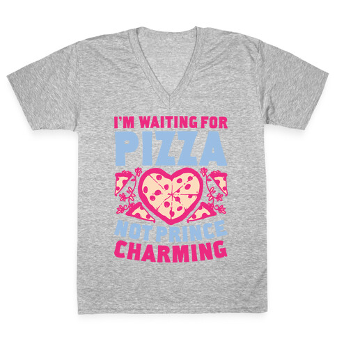 I'm Waiting For Pizza Not Prince Charming V-Neck Tee Shirt