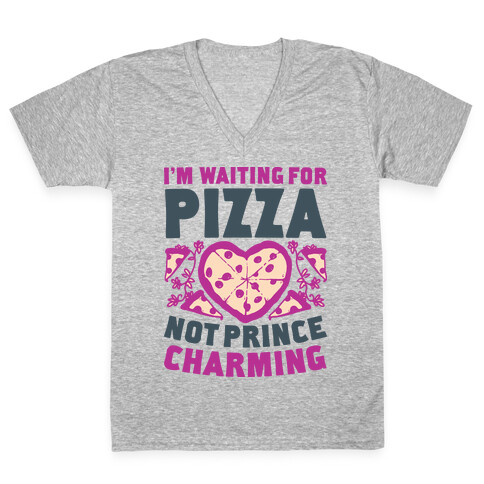 I'm Waiting For Pizza Not Prince Charming V-Neck Tee Shirt