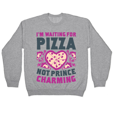 I'm Waiting For Pizza Not Prince Charming Pullover