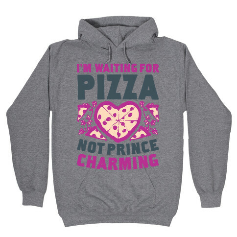 I'm Waiting For Pizza Not Prince Charming Hooded Sweatshirt