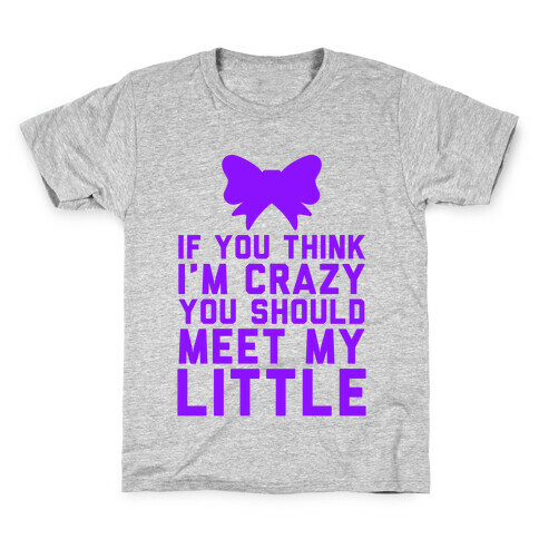 If You Think I'm Crazy, You Should Meet My Little Kids T-Shirt