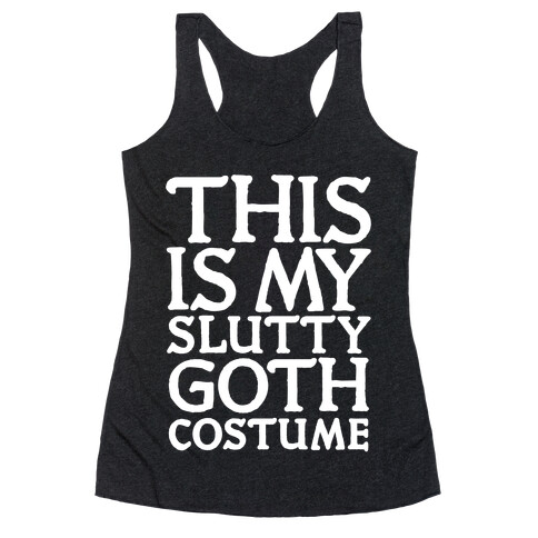 This is My Slutty Goth Costume Racerback Tank Top