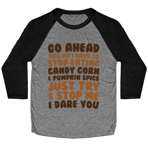 Try and Stop Me From Eating Candy Corn and Pumpkin Spice Baseball Tee