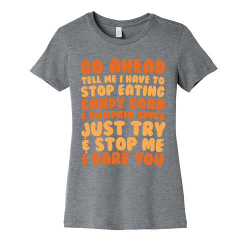 Try and Stop Me From Eating Candy Corn and Pumpkin Spice Womens T-Shirt