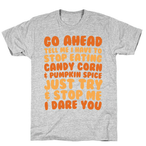 Try and Stop Me From Eating Candy Corn and Pumpkin Spice T-Shirt