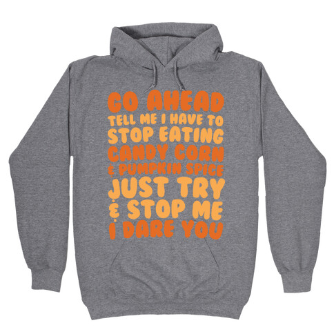 Try and Stop Me From Eating Candy Corn and Pumpkin Spice Hooded Sweatshirt