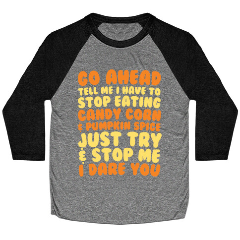 Try and Stop Me From Eating Candy Corn and Pumpkin Spice Baseball Tee