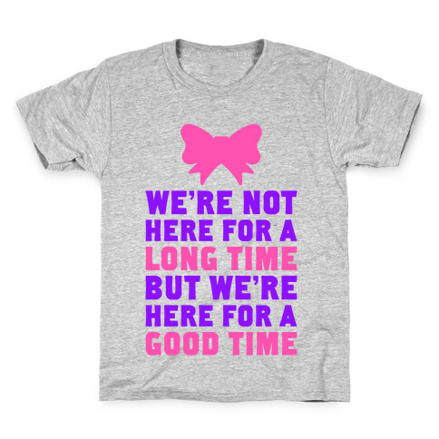 We're Here For A Good Time Kids T-Shirt
