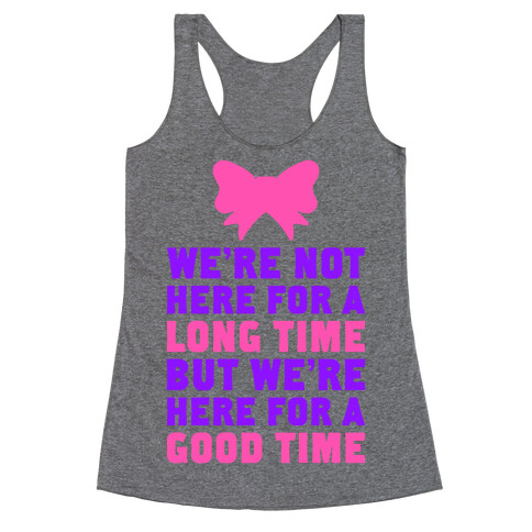 We're Here For A Good Time Racerback Tank Top
