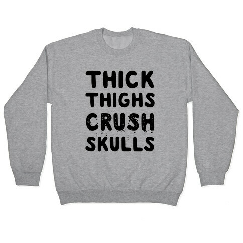 Thick Thighs Crush Skulls Pullover