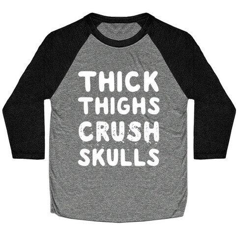 Thick Thighs Crush Skulls Baseball Tee