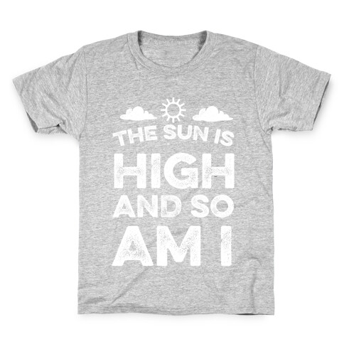 The Sun Is High and So Am I Kids T-Shirt