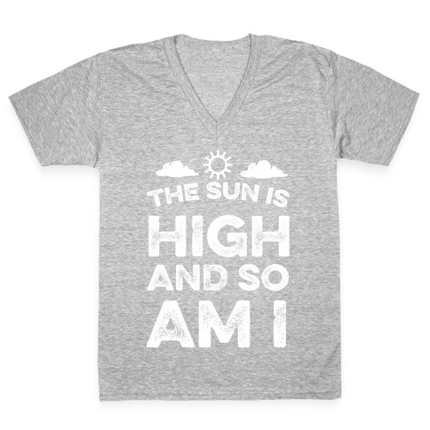 The Sun Is High and So Am I V-Neck Tee Shirt