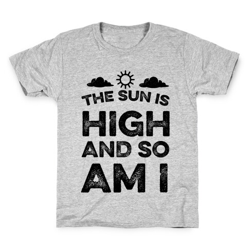 The Sun Is High and So Am I Kids T-Shirt