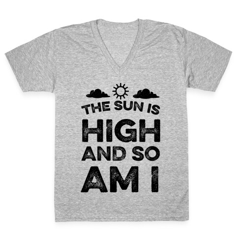 The Sun Is High and So Am I V-Neck Tee Shirt