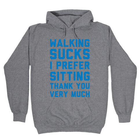 Walking Sucks I Prefer Sitting Thank You Very Much Hooded Sweatshirt