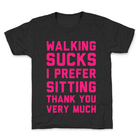 Walking Sucks I Prefer Sitting Thank You Very Much Kids T-Shirt