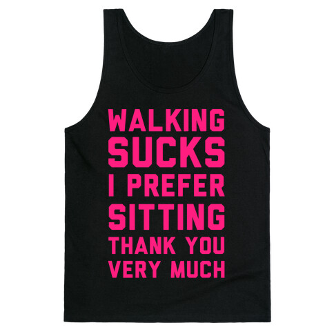 Walking Sucks I Prefer Sitting Thank You Very Much Tank Top