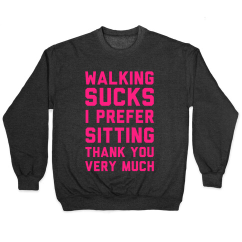 Walking Sucks I Prefer Sitting Thank You Very Much Pullover