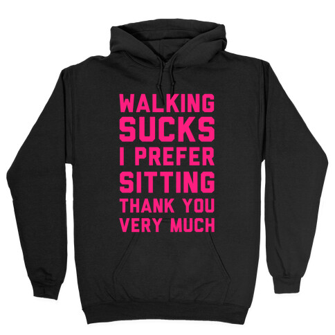 Walking Sucks I Prefer Sitting Thank You Very Much Hooded Sweatshirt