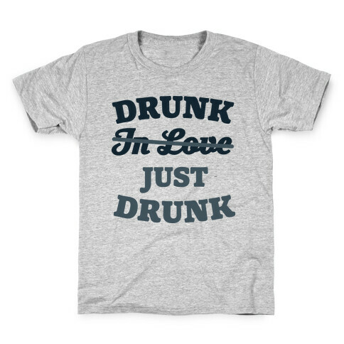 Drunk. Just Drunk Kids T-Shirt