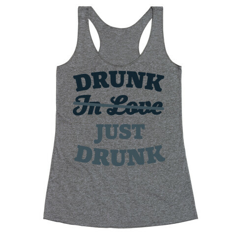 Drunk. Just Drunk Racerback Tank Top