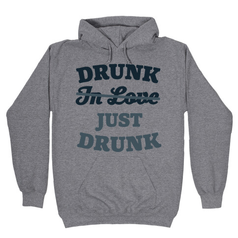Drunk. Just Drunk Hooded Sweatshirt