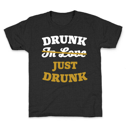 Drunk. Just Drunk Kids T-Shirt