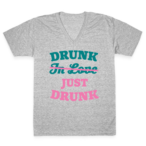 Drunk. Just Drunk V-Neck Tee Shirt