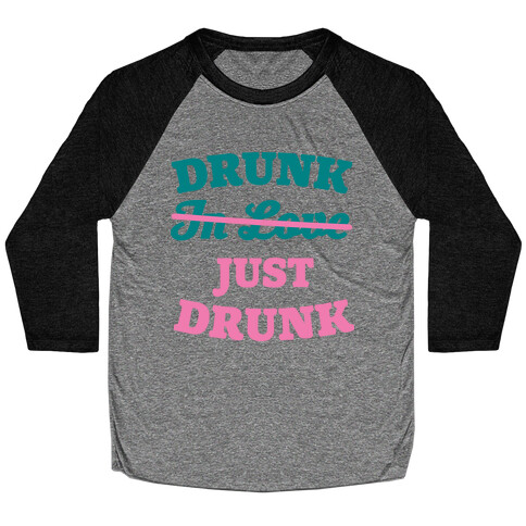 Drunk. Just Drunk Baseball Tee