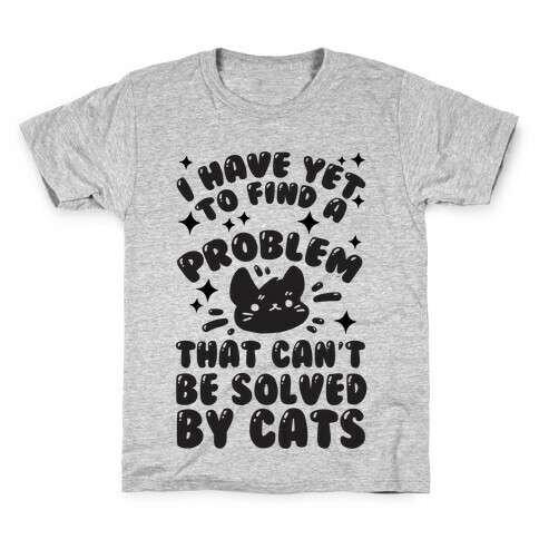 I Have Yet To Find A Problem That Can't Be Solved By Cats Kids T-Shirt