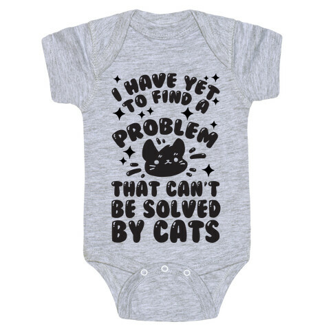 I Have Yet To Find A Problem That Can't Be Solved By Cats Baby One-Piece