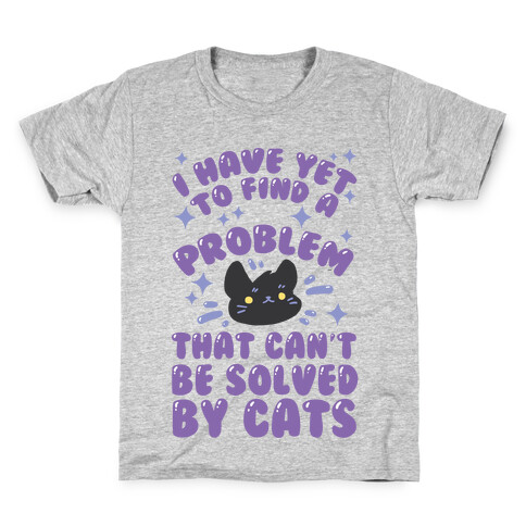 I Have Yet To Find A Problem That Can't Be Solved By Cats Kids T-Shirt